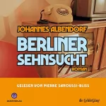 Johannes Albendorf: Berliner Sehnsucht: 
