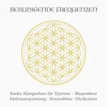 Yella A. Deeken: Beruhigende Frequenzen: Sanfte Klangwelten für Hypnose - Akupunktur - Tiefenentspannung - Stressabbau - Meditation