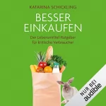 Katarina Schickling: Besser einkaufen: Der Lebensmittel-Ratgeber für kritische Verbraucher