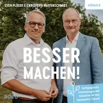 Sven Plöger, Christoph Waffenschmidt: Besser machen!: Hoffnungsvolle Entwicklungen und Initiativen für eine lebenswerte Zukunft