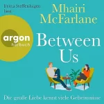 Mhairi McFarlane: Between Us - Die große Liebe kennt viele Geheimnisse: 