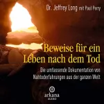 Jeffrey Long, Paul Perry: Beweise für ein Leben nach dem Tod: Die umfassende Dokumentation von Nahtoderfahrungen aus der ganzen Welt
