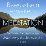 Walter Berger: Bewusstsein erweitern: Geführte Meditation zur Erweiterung des Bewusstseins