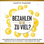 Martin Wagner: „Bezahlen Sie zu viel?“: Geld-Experte zeigt: Mit diesen neuen Methoden sparen Sie jedes Jahr bis zu 4.420 € im Haushalt - ohne Verzicht auf Luxus