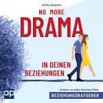 Steffen Raebricht: Beziehungsratgeber - No More Drama in deinen Beziehungen: 