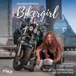 Ann-Kathrin Bendixen: Bikergirl: Wie ich die Freiheit suchte und das Leben fand