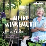 Meike Winnemuth: Bin im Garten: Ein Jahr wachsen und wachsen lassen