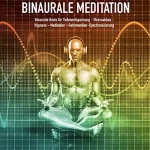 Yella A. Deeken: Binaurale Meditation: Binaurale Beats für Tiefenentspannung - Stressabbau - Hypnose - Meditation - Gehirnwellen-Synchronisierung