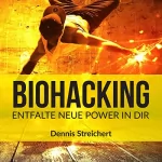 Dennis Streichert: Biohacking: Entfalte neue Power in dir