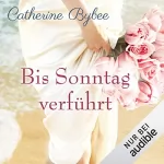 Catherine Bybee: Bis Sonntag verführt: Eine Braut für jeden Tag 6