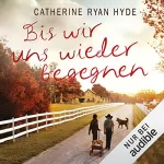 Catherine Ryan Hyde: Bis wir uns wieder begegnen: 