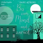 Dani Atkins, Simone Jakob - Übersetzer, Anne-Marie Wachs - Übersetzer: Bis zum Mond und zurück: 