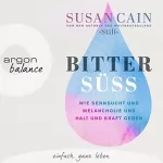 Susan Cain, Elisabeth Liebl - Übersetzer: Bittersüß: Wie Sehnsucht und Melancholie uns Halt und Kraft geben