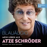 Atze Schröder, Till Hoheneder: Blauäugig: Mein Leben als Atze Schröder