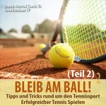 div.: Bleib am Ball! Erfolgreicher Tennis spielen 2: Tipps und Tricks rund um den Tennissport