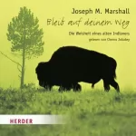 Joseph M. Marshall: Bleib auf deinem Weg: Die Weisheit eines alten Indianers