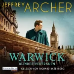 Jeffrey Archer, Martin Ruf - Übersetzer: Blindes Vertrauen: Die Warwick-Saga 3