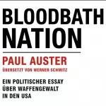 Paul Auster: Bloodbath Nation: Ein politischer Essay über Waffengewalt in den USA