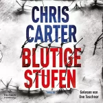 Chris Carter, Sybille Uplegger - Übersetzer: Blutige Stufen: Hunter und Garcia Thriller 12