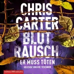Chris Carter: Blutrausch - Er muss töten: Hunter und Garcia Thriller 9