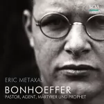 Eric Metaxas: Bonhoeffer: Pastor, Agent, Märtyrer und Prophet