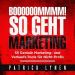 Patrick Lynen: BOOOOOOMMMM! So geht Marketing: 55 geniale Marketing- und Verkaufs-Tools für Nicht-Profis