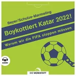Bernd-M. Beyer, Dietrich Schulze-Marmeling: Boykottiert Katar 2022!: Warum wir die FIFA stoppen müssen