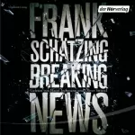 Frank Schätzing: Breaking News: 