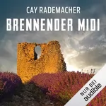 Cay Rademacher: Brennender Midi. Ein Provence-Krimi: Capitaine Roger Blanc 3