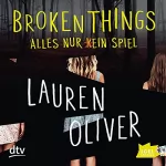 Lauren Oliver: Broken Things: Alles nur (k)ein Spiel