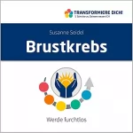 Susanne Seidel: Brustkrebs - Werde furchtlos: Transformiere Dich / 5 Schritte zu Deinem neuen ICH 6