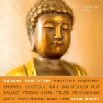 Katja Schütz: Buddha Meditation für Liebe & Mitgefühl: Emotionale Selbstheilung für inneren Frieden und Glück