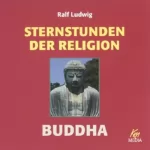 Ralf Ludwig: Buddha. Sternstunden der Religion: 