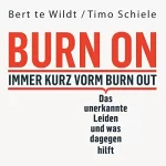 Bert te Wildt, Timo Schiele: Burn On - Immer kurz vorm Burn Out: Das unerkannte Leiden und was dagegen hilft (Verdeckte Depressionen erkennen, behandeln und loswerden)