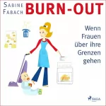 Sabine Fabach: Burn-out: Wenn Frauen über ihre Grenzen gehen: 