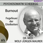 Wolf-Jürgen Maurer: Burnout. Fegefeuer der Eitelkeiten: Psychosomatik Scheidegg 5
