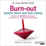Mirriam Prieß: Burnout kommt nicht nur von Stress: Warum wir wirklich ausbrennen - und wie wir zu uns selbst zurückfinden