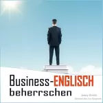 Jenny Smith: Business-Englisch beherrschen: 90 Wörter und Phrasen, die Ihnen auf die nächste Stufe verhelfen