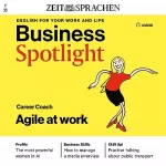 N.N.: Business Spotlight Audio - Agile at work. 7/2023: Business Englisch lernen Audio - Agiles Arbeiten