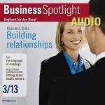 div.: Business Spotlight Audio - Building relationships. 3/2013: Business-Englisch lernen - Aufbau beruflicher Beziehungen