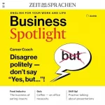 N.N.: Business Spotlight Audio - Disagree politely. Don’t say "yes, but..."! 10/2023: Business Englisch lernen Audio - Höflich anderer Meinung sein