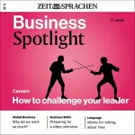 div.: Business Spotlight Audio - How to challenge your leader. 2/2021: Business-Englisch lernen - Vorgesetzte herausfordern