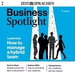 div.: Business Spotlight Audio - Managing hybrid teams. 10/2021: Business Englisch lernen Audio - Führung hybrider Teams