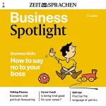 div.: Business Spotlight Audio - Saying no to your boss. 9/2021: Business Englisch lernen Audio - "Nein" gegenüber Vorgesetzten
