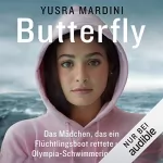 Yusra Mardini: Butterfly: Das Mädchen, das ein Flüchtlingsboot rettete und Olympia-Schwimmerin wurde