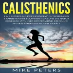 Mike Peters: Calisthenics: Muskelaufbau mit dem eigenen Körpergewicht Erfolgreich mit optimaler Muskelaufbau Ernährung