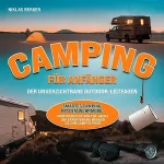 Niklas Berger: Camping für Anfänger - Der unverzichtbare Outdoor-Leitfaden: Smartes Camping mit dem Wohnmobil - Profitieren Sie von Top-Hacks der Experten und werden Sie zum Camper-Profi