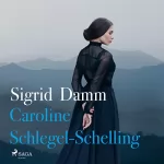 Sigrid Damm: Caroline Schlegel-Schelling: 