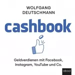 Wolfgang Deutschmann: Cashbook: Geld verdienen mit Facebook, Instagram, Youtube und Co.