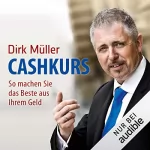 Dirk Müller: Cashkurs: So machen Sie das Beste aus Ihrem Geld